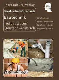 Interkultura Berufsschulwörterbuch für Ausbildungsberufen im Tiefbauwesen Deutsch-Arabisch