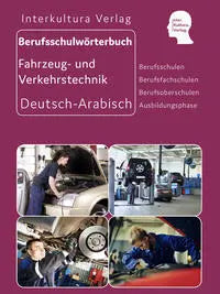 Interkultura Berufsschulwörterbuch für Fahrzeug- und Verkehrstechnik Deutsch-Arabisch