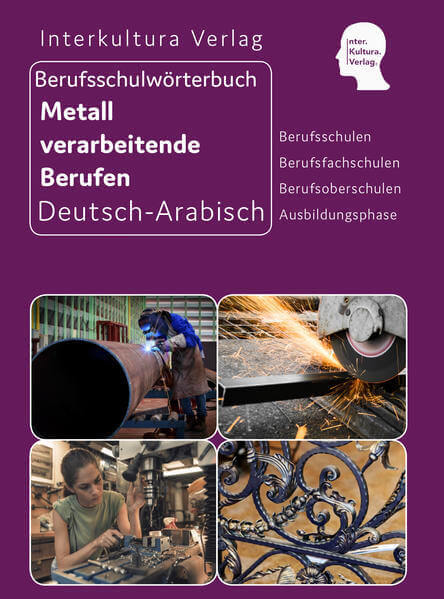 Interkultura Berufsschulwörterbuch für Metall verarbeitende Berufen Deutsch-Arabisch
