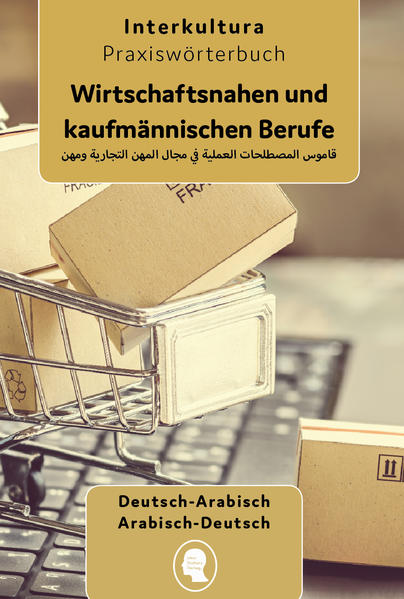 Interkultura Praxiswörterbuch für die wirtschaftsnahen und kaufmännischen Berufe Deutsch-Arabisch