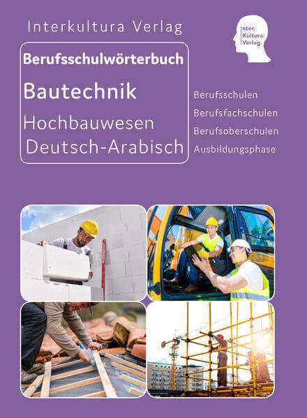 Interkultura Berufsschulwörterbuch für Ausbildungsberufe im Hochbauwesen Deutsch-Arabisch