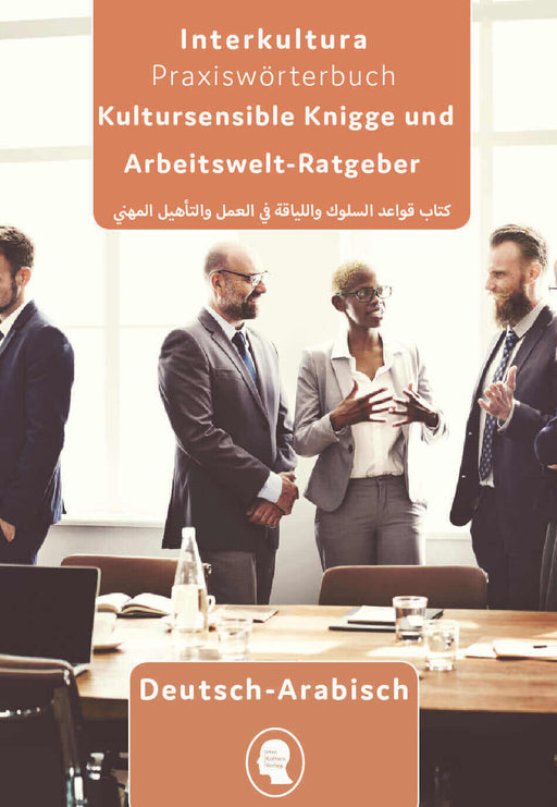 Frontcover: Interkultura Arbeits- und Ausbildungs-Knigge Deutsch-Arabisch - Eine umfassende Darstellung für den Bereichen Arbeit und Ausbildung auf Deutsch und Arabisch
