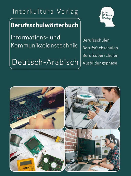 Frontcover: Interkultura Berufsschulwörterbuch für Informations- und Kommunikationstechnik Deutsch-Arabisch - Eine umfassende Darstellung des Berufsschulvokabulars für den Bereichen Informations- und Kommunikationatechnik auf Deutsch und Arabisch
