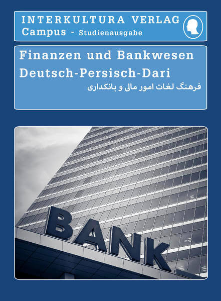 Interkultura Studienwörterbuch für Finanzen und Bankwesen Deutsch-Dari - Eine Ansammlung des Vokabulars im Bereich Finanzen und Bankwesen auf Deutsch und Persisch