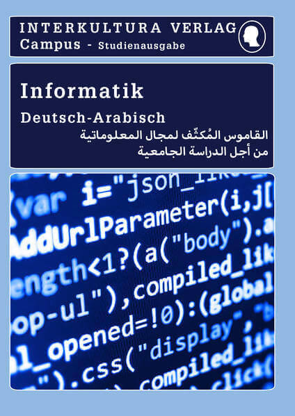 Frontcover: Interkultura Studienwörterbuch für Informatik Deutsch-Arabisch - Eine Ansammlung des Vokabulars im Bereich Informatik auf Deutsch und Arabisch