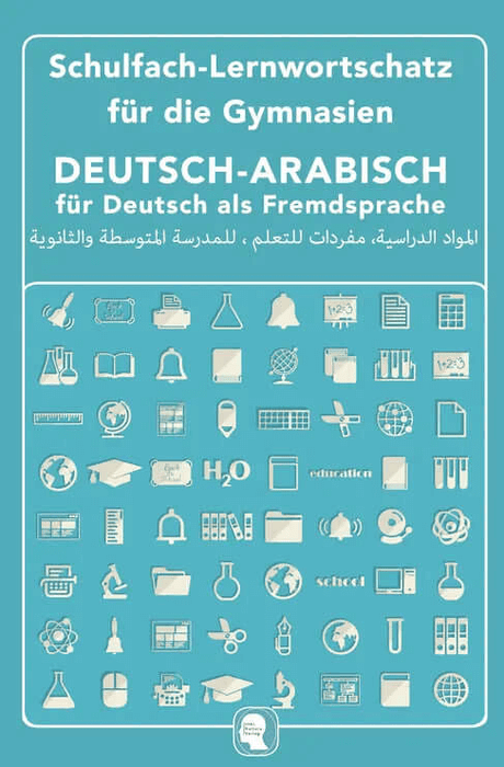 Interkultura Schulfach-Lernwortschatz für das Gymnasium Deutsch-Arabisch - Eine Ansammlung des Schulwortschatzes mehrerer Fächer für das Gymnasium auf Deutsch und Arabisch