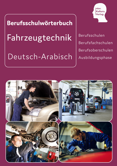 Interkultura Berufsschulwörterbuch für Fahrzeug- und Verkehrstechnik Deutsch-Arabisch